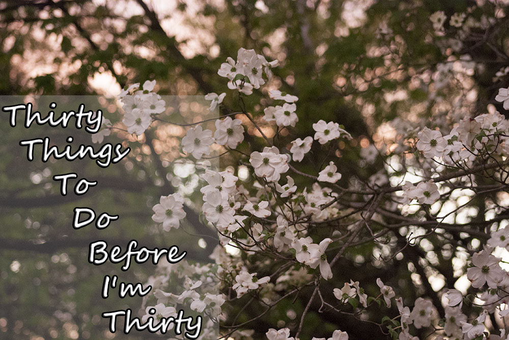 Thirty Things To Do Before…